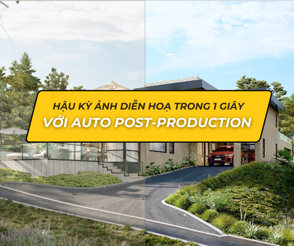 Tăng Tốc Hậu Kỳ Ảnh Với Auto Post-production – Giải Pháp Hiệu Quả Cho Diễn Hoạ Kiến Trúc Chuyên Nghiệp